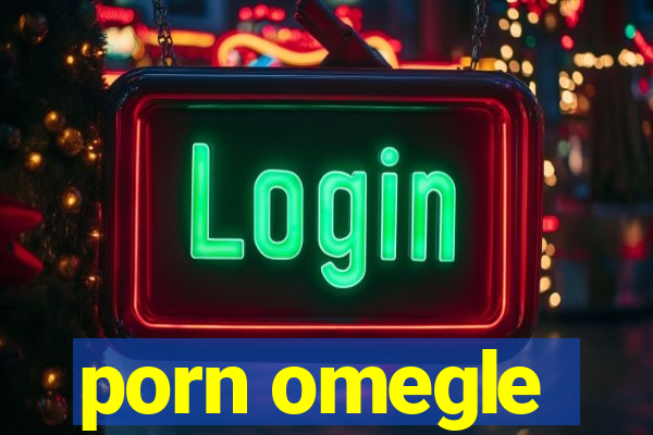 porn omegle